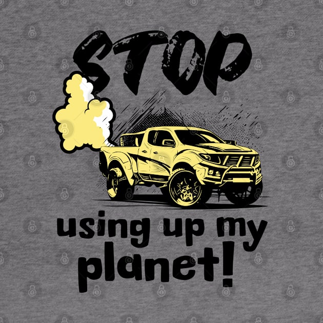 Stop using up my planet! by Distinct Designs NZ